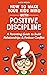 How to Make Your Kids Mind with Positive Discipline by Alice Brock