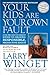 by Winget, Larry Your Kids Are Your Own Fault: A Guide For Raising Responsible, Productive Adults (2009) Hardcover