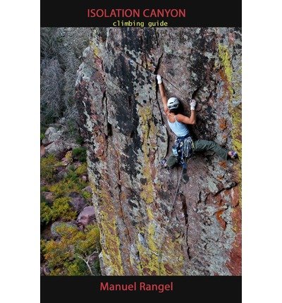 [ Isolation Canyon Climbing Guide: Narrows of Pine Creek Rangel, Manuel ( Author ) ] { Paperback } 2012