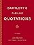 Bartlett's Familiar Quotations