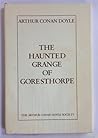 The Haunted Grange of Goresthorpe by Arthur Conan Doyle