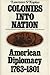 Colonies into Nation: American Diplomacy, 1763-1801