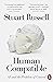 Human Compatible, Algorithms to Live By, The Courage To Be Di... by Stuart Russell