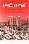 Dublin Hanged: Crime, Law Enforcement and Punishment in Late 18-Century Dublin