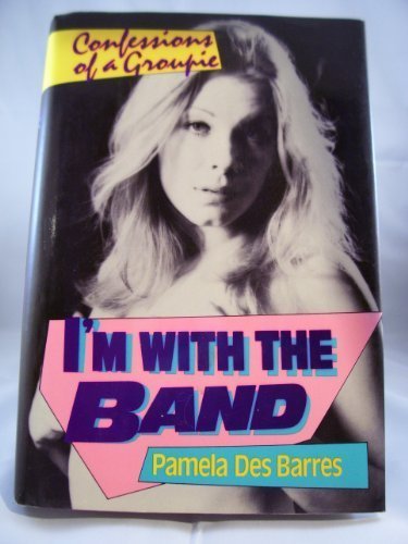 I'm With the Band: Confessions of a Groupie by Des Barres, Pamela (1987) Hardcover