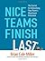 Nice Teams Finish Last: The Secret to Unleashing Your Team's Maximum Potential by Brian Cole Miller (2010-05-19)