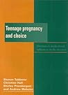 Teenage Pregnancy and Choice: Abortion or Motherhood: Influences on the Decision (Young People) Teenage Pregnancy and Choice: Abortion or Motherhood: Influences on the Decision (Young People)