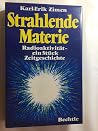 Strahlende Materie. Radioaktivität - ein Stück Zeitgeschichte Strahlende Materie. Radioaktivität - ein Stück Zeitgeschichte