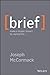 [Brief: Make a Bigger Impact by Saying Less] [By: McCormack, Joseph] [February, 2014]