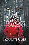 Red, the Wolf, and the Woods by Scarlett Gale