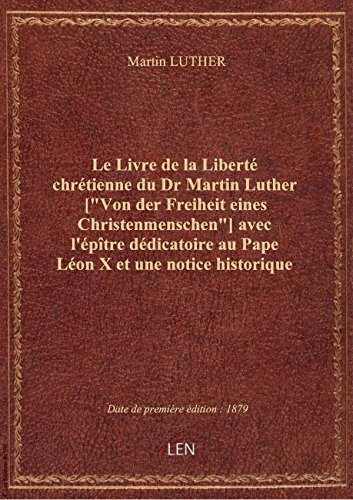 Le Livre de la Liberté chrétienne du Dr Martin Luther [Von der Freiheit eines Christenmenschen] av