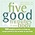 Five Good Minutes in Your Body: 100 Mindful Practices to Help You Accept Yourself and Feel at Home in Your Body (Five Good Minutes) by Brantley MD, Jeffrey, Millstine NC, Wendy (2009) Paperback