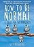 How to be Normal: A Guide for the Perplexed by Guy Browning (2014-11-06)
