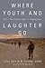 Where Youth and Laughter Go...