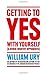 Getting to Yes with Yourself: And Other Worthy Opponents by William Ury (2015-01-29)