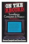 On the record: Surveillance, computers, and privacy : the inside story