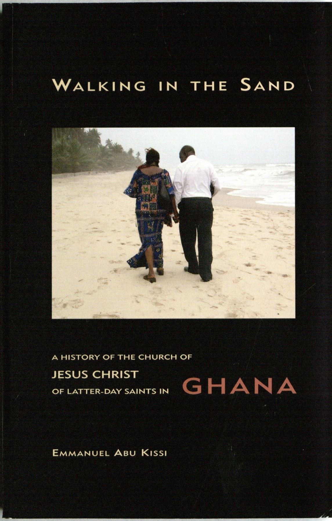 Walking in the Sand: A History of the Church of Jesus Christ of Latter-Day Saints in Ghana (Paperback)