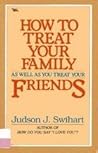 How to treat your family as well as you treat your friends How to treat your family as well as you treat your friends