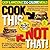 Cook This, Not That! Easy & Awesome 350-Calorie Meals: The No-Diet Weight Loss Solution