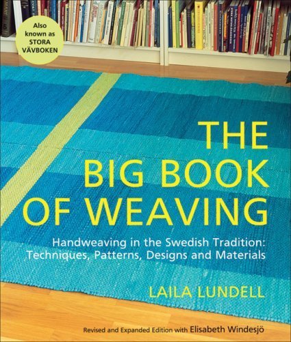 The Big Book of Weaving: Handweaving in the Swedish Tradition: Techniques, Patterns, Designs and Materials by Laila Lundell (May 1 2008)