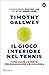 Il gioco interiore nel tennis. Edizione aggiornata: Come usare la mente per raggiungere l'eccellenza (Italian Edition)