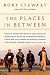 THE PLACES IN BETWEEN by Stewart, Rory ( Author ) on May-08-2... by Rory Stewart