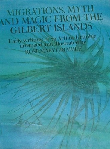 Migrations, Myths and Magic from the Gilbert Islands: Early Writings of Sir Arthur Grimble (Hardcover)