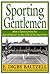 Sporting Gentlemen: Men's Tennis from the Age of Honor to the Cult of the Superstar by E. Digby Baltzell (2013-05-10)