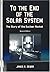 To the End of the Solar System: The Story of the Nuclear Rocket (Apogee Books Space Series) by James A. Dewar (2008-01-01)