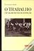 O Trabalho - Um valor em vi...