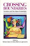 Crossing Boundaries: Feminists and the Critique of Knowledges Crossing Boundaries: Feminists and the Critique of Knowledges