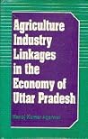 Agriculture industry linkages in the economy of Uttar Pradesh Agriculture industry linkages in the economy of Uttar Pradesh