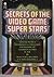 Secrets of the Video Game Superstars
