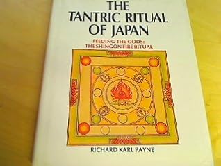 Tantric Ritual of Japan; Feeding the Gods--The Shingon Fire Ritual