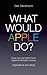 What Would Apple Do? How you can learn from Apple and make money by Dirk Beckmann (2013-07-16)