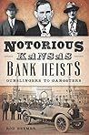 Notorious Kansas Bank Heists: (True Crime) by Rod Beemer