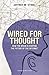 Wired for Thought: How the Brain Is Shaping the Future of the Internet by Jeffrey M. Stibel (2009) Hardcover