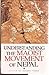 UNDERSTANDING THE MAOIST MOVEMENT OF NEPAL (CHAUTARI BOOKS SERIES #10)