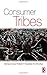 Consumer Tribes by Cova, Bernard, Kozinets, Robert, Shankar, Avi [Routledge, 2007] (Paperback) [Paperback]