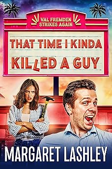 That Time I Kinda Killed a Guy (A Val Fremden Humorous Mystery #1)