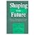 Shaping the Future by Fred C. Lunenburg