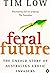 Feral Future: The Untold Story of Australia's Exotic Invaders