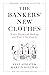 The Bankers’ New Clothes: What’s Wrong with Banking and What to Do about It - New and Expanded Edition