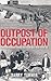 Outpost of Occupation: The Nazi Occupation of the Channel Islands 1940-45 by Turner, Barry (2011) Paperback