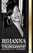 Rihanna: The Biography of a...
