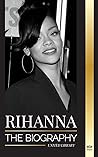 Rihanna: The Biog...