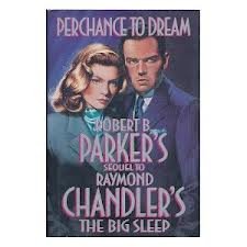 Perchance to Dream: Robert B. Parker's Sequel to Raymond Chandler's the Big Sleep