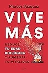Book cover for Vive más: Reduce tu edad biológica y aumenta tu vitalidad (Spanish Edition)
