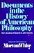 Documents in the History of American Philosophy: From Jonathan Edwards to John Dewey