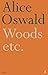 Woods etc. by Alice Oswald (2008-02-07)
